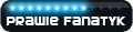 Prawie fanatyk Prawie fanatyk